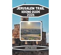 JERUSALEM TRAIL HIKING GUIDE 2026: Complete Day-by-Day Itineraries, Cultural Insights & Adventure Tips for Hikers and Travelers (Trek Beyond Borders Guides)