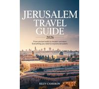 JERUSALEM Travel Guide 2026: From Ancient Walls to Modern Wonders: Everything You Need to Explore Jerusalem