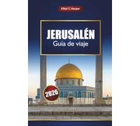 JERUSALÉN Guía de viaje 2026: Explore la historia de Tierra Santa, los sitios religiosos, las experiencias culturales, la cocina local y las excursiones de un día en Israel