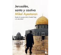 Jerusalén, santa y cautiva: Desde el corazón de la Ciudad Vieja a la eternidad (Actualidad)