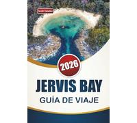 JERVIS BAY GUÍA DE VIAJE 2026: Descubre joyas ocultas, playas, paseos costeros, comida local e itinerarios para tu aventura en Nueva Gales del Sur