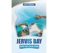 JERVIS BAY GUÍA DE VIAJE 2026: Explora playas, excursiones con delfines, paseos costeros, comida local y consejos prácticos para tu aventura en Australia