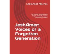 JeshAmer: Voices of a Forgotten Generation: The Untold Struggles and Hopes of South Sudan's Liberation Children