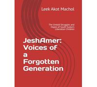 JeshAmer: Voices of a Forgotten Generation: The Untold Struggles and Hopes of South Sudan's Liberation Children
