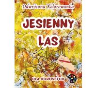 Jesienny Las Odwrócona Kolorowanka Dla Dorosłych: 34 Piękne Akwarelowe Wzory | Kreatywność, Uważność, Medytacja, Relaks, Antystresowe Kolorowanie