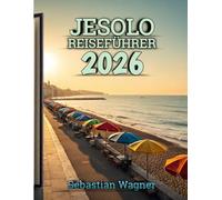 Jesolo Reiseführer 2026: Ein umfassender Reiseführer zu sonnenverwöhnten Stränden, charmanten Straßen, köstlichem Essen und versteckten Küstenjuwelen