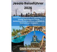 Jesolo Reiseführer 2026: Umfassender Urlaubsplaner mit Tagesausflügen ab Venedig, Geheimtipps für Strände, familienfreundlichen Attraktionen und bewährten Reiserouten zum Geldsparen