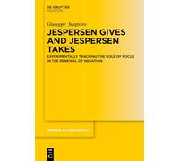 Jespersen Gives and Jespersen Takes: Experimentally Tracking the Role of Focus in the Renewal of Negation: 397 (Trends in Linguistics. Studies and Monographs [TiLSM], 397)