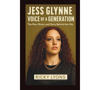 JESS GLYNNE:: Voice of a Generation - The Rise, Music, and Story Behind the Hits