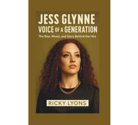 JESS GLYNNE:: Voice of a Generation - The Rise, Music, and Story Behind the Hits