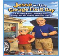 Jesse and the Garage Fix-It Day: A Kids Story About Learning Tools, Fixing Cars, and Building Real Skills with Grandpa | A Hands-On Adventure About Patience, Problem Solving, and Learning by Doing