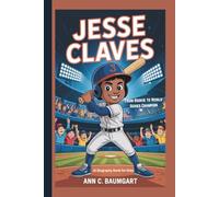 JESSE CLAVES: From Rookie To World Series Champion ( A biography Book For Kids )