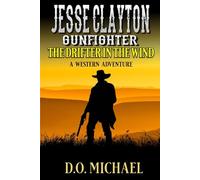 Jesse Clayton Gunfighter: The Drifter In The Wind: A Western Adventure