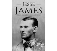Jesse James: A Life from Beginning to End (Old West)