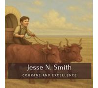 Jesse N. Smith: Courage and Excellence (Family History StoryBooks)