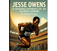 Jesse Owens: 10 Defining Moments of an Olympic Legend (Behind the Name: A Zentara UK Famous Lives Book Series)
