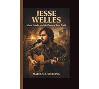 JESSE WELLES: Music, Media and the Power of Raw Truth