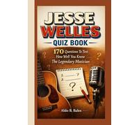 JESSE WELLES QUIZ BOOK: 170 Questions To Test How Well You Know The Legendary Musician