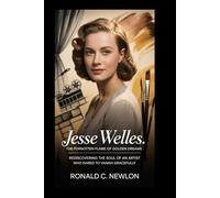 Jesse Welles: The Forgotten Flame of Golden Dreams: Rediscovering the Soul of an Artist Who Dared to Vanish Gracefully