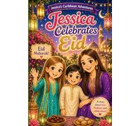 Jessica Celebrates Eid: A Heartwarming Children's Picture Book About Family, Kindness, Sharing, and Eid al-Fitr (Jessica from London Adventure Series: Exploring Trinidad One Adventure at a Time)