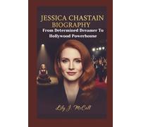 JESSICA CHASTAIN BIOGRAPHY: From Determined Dreamer To Hollywood Powerhouse