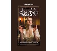 JESSICA CHASTAIN BIOGRAPHY: The Actress Who Became a Scholar