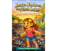 Jessica Explores the Pitch Lake (Jessica from London Adventure Series: Exploring Trinidad One Adventure at a Time)