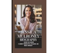 JESSICA MULRONEY BIOGRAPHY: Behind the Glamour (A Journey Through Style, Influence, and Social Advocacy)