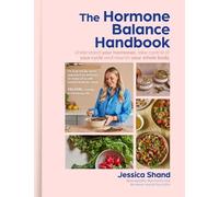 The Hormone Balance Handbook: An essential new cookbook to optimise your hormone health for 2025 with 75 easy recipes for a holistic diet