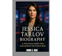 JESSICA TARLOV BIOGRAPHY : A POLITICAL MIND THAT CHALLENGES THE STATUS QUO: THE PATH OF ONE WOMAN IN MODERN AMERICAN DISCOURSE
