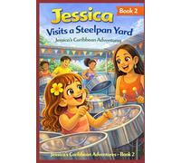 Jessica Visits a Steelpan Yard (Jessica from London Adventure Series: Exploring Trinidad One Adventure at a Time)