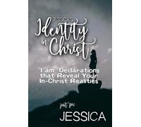 Jessica's Identity in Christ: “I am” Declarations That Reveal Your In-Christ Realities (Jessica's Personalized Scriptures Set)