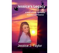 Jessica's Legacy: A Book Of Resilience, and Eternal Presence