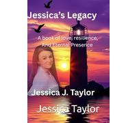 Jessica's Legacy: A Book Of Resilience, and Eternal Presence