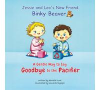 Jessie and Leo’s new friend: Binky Beaver: A Gentle Way to Say Goodbye to the Pacifier