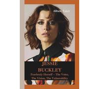 JESSIE BUCKLEY: Fearlessly Herself - The Voice, The Vision, The Vulnerability