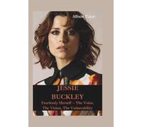 JESSIE BUCKLEY: Fearlessly Herself - The Voice, The Vision, The Vulnerability