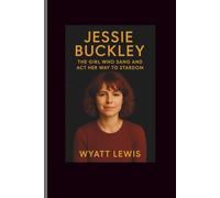 Jessie Buckley: The Girl Who Sang and Act Her Way to Stardom