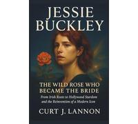 JESSIE BUCKLEY: THE WILD ROSE WHO BECAME THE BRIDE: FROM IRISH ROOTS TO HOLLYWOOD STARDOM AND THE REINVENTION OF A MODERN ICON