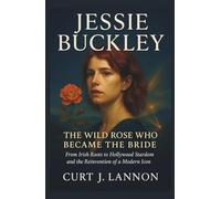 JESSIE BUCKLEY: THE WILD ROSE WHO BECAME THE BRIDE: FROM IRISH ROOTS TO HOLLYWOOD STARDOM AND THE REINVENTION OF A MODERN ICON