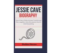 JESSIE CAVE BIOGRAPHY: How A Harry Potter Actress Transformed Pain, Laughter, And Life Lessons Into Art And Storytelling