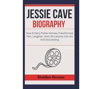 JESSIE CAVE BIOGRAPHY: How A Harry Potter Actress Transformed Pain, Laughter, And Life Lessons Into Art And Storytelling