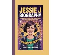 JESSIE J BIOGRAPHY: The Voice of Power that never fades-Children inspirational book