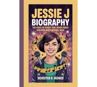 JESSIE J BIOGRAPHY: The Voice of Power that never fades-Children inspirational book
