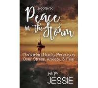 Jessie's Peace in the Storm: Declaring God's Promises Over Stress, Anxiety, and Fear (Jessie's Personalized Scriptures Set)