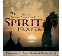 Jessita Reyes - Alice Gomez - Alice Gomez And Jessita Reyes : Spirit Prayer - Best of Native American Flute