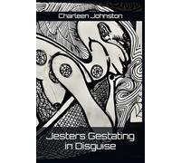 Jesters Gestating in Disguise: A complete record of Dreams and Night Journeys spanning my entire Pregnancy period from Conception to Birth