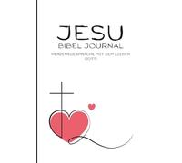 Jesu Bibel journal- Herzensgespräche mit dem lieben Gott!- Motivation, Stressbewältigung, Stärkung des Glaubens - für jeden geeignet.: Dein ... Selbsthilfe und-liebe, (6x9 Zoll) Format