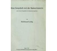 Jesu Gespräch mit der Samaritanerin. Und weitere Gespräche im Johannesevangelium