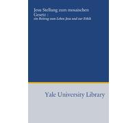 Jesu Stellung zum mosaischen Gesetz :: ein Beitrag zum Leben Jesu und zur Ethik